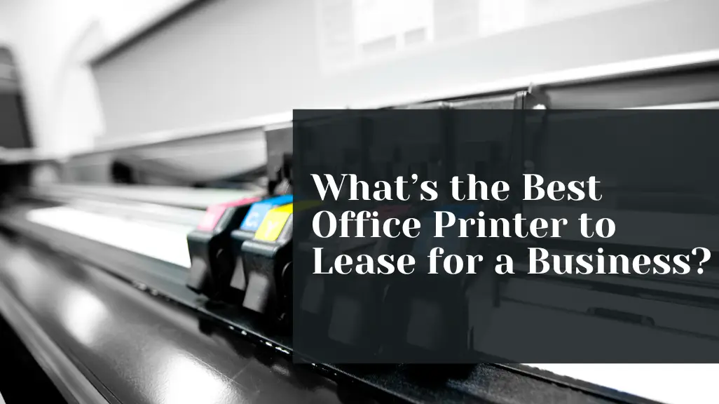 What’s the Best Office Printer to Lease for a Business_